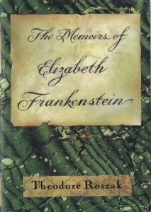 The Memoirs of Elizabeth Frankenstein by Theodore Roszak
